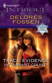 Trace Evidence in Tarrant County (Silver Star of Texas, Bk 2) (Harlequin Intrigue, No 971)