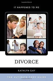 Divorce: The Ultimate Teen Guide (It Happened to Me)