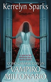 Cmo casarse con un vampiro millonario: Es igual de fcil enamorarse de un muerto viviente (Love at Stake) (Spanish Edition)