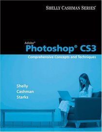 Adobe Photoshop CS3: Comprehensive Concepts and Techniques (Shelly Cashman Series)
