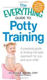 The Everything Guide to Potty Training: A practical guide to finding the best approach for you and your child (Everything Series)