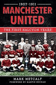Manchester United 1907-11: The First Halcyon Years