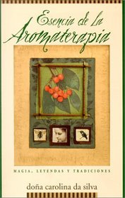 Esencia de la aromaterapia: Magia, leyendas y tradiciones (Spanish Edition)