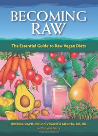 Becoming Raw: The Comprehensive Guide to Eating a Nutritious Raw Diet