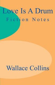 Love is a Drum: Fiction Notes