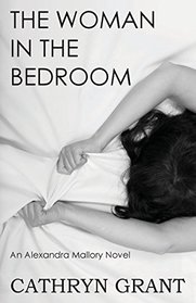 The Woman In the Bedroom (A Psychological Suspense Novel) (An Alexandra Mallory Novel)