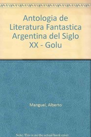 Antologia de Literatura Fantastica Argentina del Siglo XX - Golu