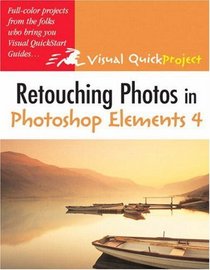 Retouching Photos in Photoshop Elements 4: Visual QuickProject Guide