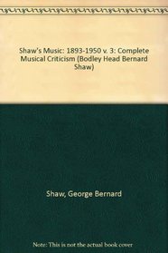Shaw's Music: 1893-1950 v. 3: Complete Musical Criticism (Bodley Head Bernard Shaw)