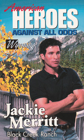 Black Creek Ranch (American Heroes: Against All Odds: Wyoming, No 50)