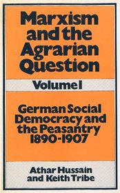 German Social Democracy and the Peasantry, 1880-1907 (Marxism and the Agrarian Question, Vol. 1)