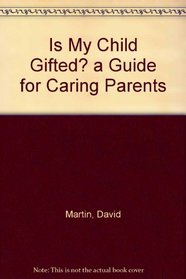 Is My Child Gifted? a Guide for Caring Parents
