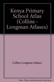 Kenya Primary School Atlas (Collins - Longman Atlases)
