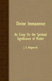 Divine Immanence - An Essay On The Spiritual Significance Of Matter