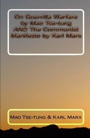 On Guerrilla Warfare by Mao Tse-tung AND The Communist Manifesto by Karl Marx