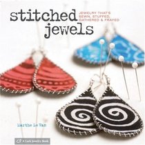 Stitched Jewels: Jewelry That's Sewn, Stuffed, Gathered & Frayed