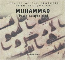 Muhammad: Peace Be upon Him (Stories of the Prophets from the Qur'an)
