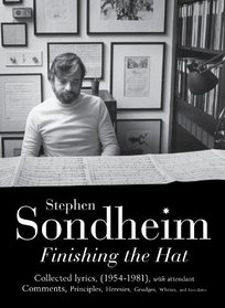 Finishing the Hat: Collected Lyrics (1954-1981), with Attendant Comments, Principles, Heresies, Grudges, Whines, and Anecdotes. Stephen S