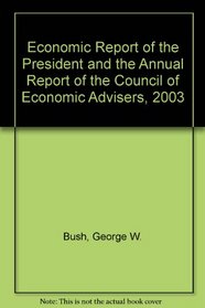 Economic Report of the President and the Annual Report of the Council of Economic Advisers, 2003