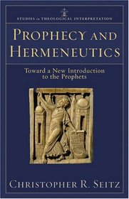 Prophecy and Hermeneutics: Toward a New Introduction to the Prophets (Studies in Theological Interpretation)