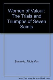 Women of Valor: Trials and Triumphs of Seven Saints