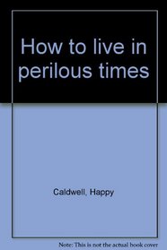 How to live in perilous times