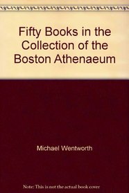 Fifty Books in the Collection of the Boston Athenaeum