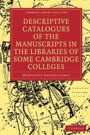 Descriptive Catalogues of the Manuscripts in the Libraries of some Cambridge Colleges (Cambridge Library Collection - Cambridge)