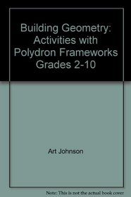 Building Geometry: Activities with Polydron Frameworks, Grades 2-10