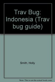 Trav Bug: Indonesia (Trav Bug Guide)