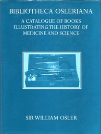 Bibliotheca Osleriana: A Catalogue of Books Illustrating the History of Medicine and Science (Oxford University Press academic monograph reprints)