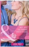 Not Just the Nanny. Christie Ridgway (Mills & Boon Largeprint Special Edition)