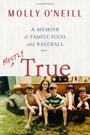 Mostly True : A Memoir of Family, Food, and Baseball