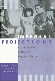 Imperial Projections : Ancient Rome in Modern Popular Culture (Arethusa Books)