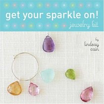Get Your Sparkle On!: A Jewelry Kit