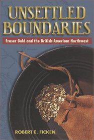 Unsettled Boundaries: Fraser Gold and the British-American Northwest