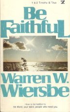 Be Faithful: It's Always Too Soon to Quit! : An Expository Study of the Pastoral Epistles, 1 and 2 Timothy and Titus