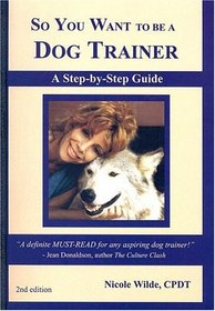 So You Want to be a Dog Trainer (2nd edition)