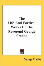 The Life And Poetical Works Of The Reverend George Crabbe