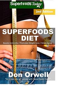 Superfoods Diet: Weight Maintenance Diet, Gluten Free Diet, Wheat Free Diet, Heart Healthy Diet, Whole Foods Diet,Antioxidants & Phytochemicals, Low ... - weight loss meal plans) (Volume 39)