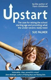 Upstart: The Case for Raising the School Starting Age and Providing What the Under-Sevens Really Need