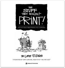 The Stuff They Wouldn't Print! A Collection of Rejected Political Cartoons