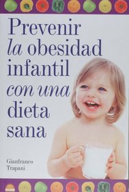Prevenir la obesidad infantil con una dieta sana/ Preventing Children's Obesity With a Healthy Diet (El Nino Y Su Mundo/ the Children and Their World)