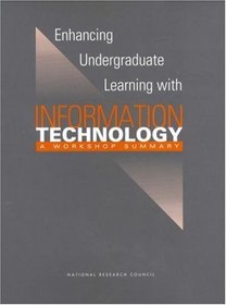 Enhancing Undergraduate Learning with Information Technology: A Workshop Summary