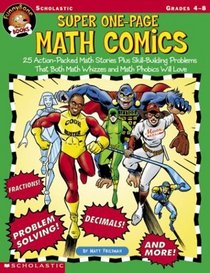 Super One-Page Math Comics: 25 Action-Packed Math Stories Plus Skill-Building Problems That Both Math Whizzes and Math Phobics Will Love (Grades 4-8)