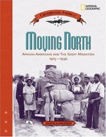 Moving North: African Americans and the Great Migration 1915-1930 (Crossroads America)