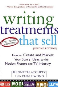 Writing Treatments That Sell: How to Create and Market Your Story Ideas to the Motion Picture and TV Industry, Second Edition