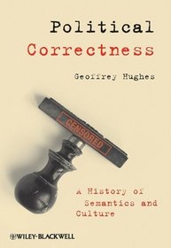 Political Correctness: A History of Semantics and Culture (The Language Library)