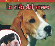 La vida del perro (The Life of a Dog) (Mira Como Crece!) (Spanish Edition)