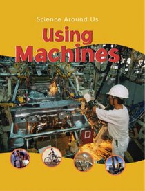 Using Machines (Science Around Us)